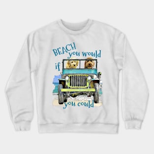 BEACH you would Goldendoodles Crewneck Sweatshirt